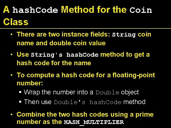 A hash. Code Method for the Coin Class • There are two instance fields: