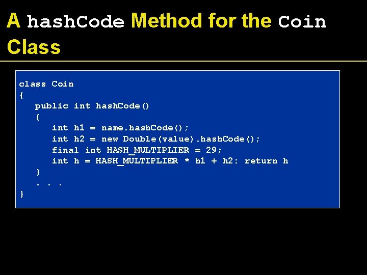 A hash. Code Method for the Coin Class class Coin { public int hash. A hash. Code Method for the Coin Class class Coin { public int hash.