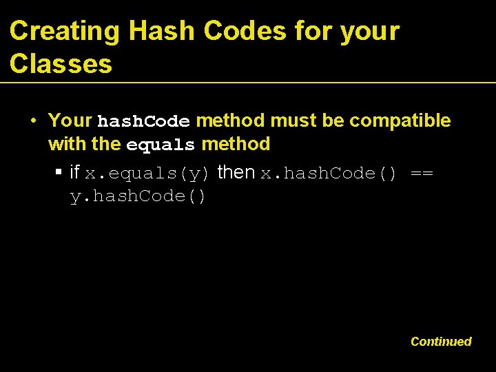 Creating Hash Codes for your Classes • Your hash. Code method must be compatible