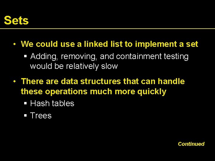 Sets • We could use a linked list to implement a set Adding, removing,