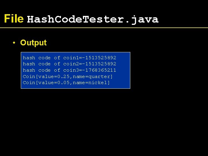 File Hash. Code. Tester. java • Output hash code of coin 1=-1513525892 hash code