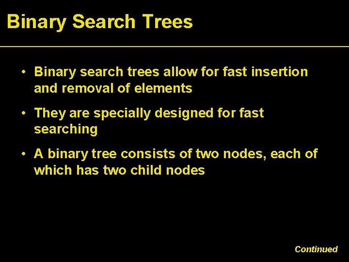 Binary Search Trees • Binary search trees allow for fast insertion and removal of