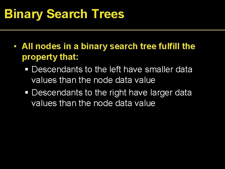 Binary Search Trees • All nodes in a binary search tree fulfill the property