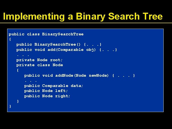 Implementing a Binary Search Tree public class Binary. Search. Tree { public Binary. Search.