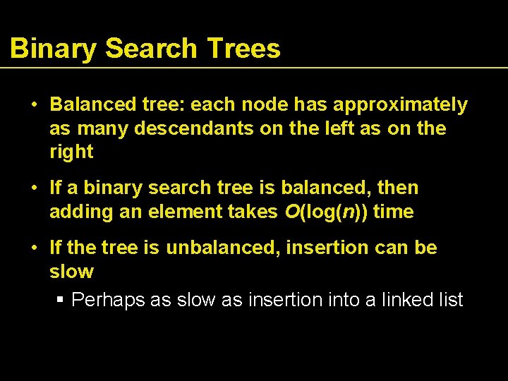 Binary Search Trees • Balanced tree: each node has approximately as many descendants on