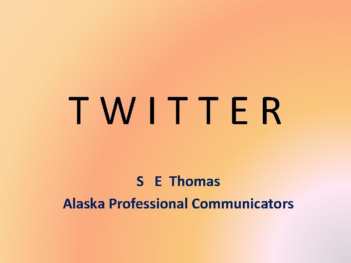 TWITTER S E Thomas Alaska Professional Communicators 