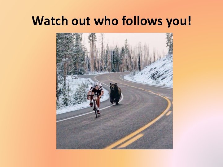 Watch out who follows you! 