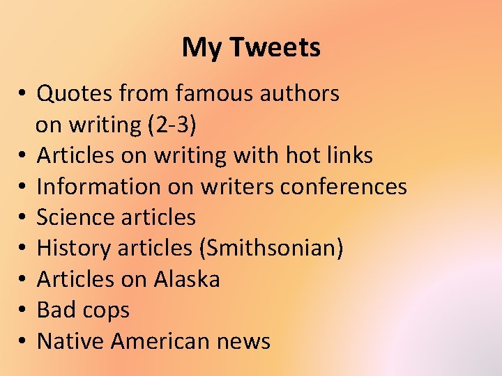 My Tweets • Quotes from famous authors on writing (2 -3) • Articles on