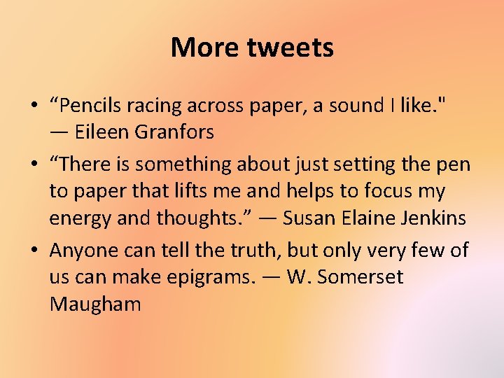 More tweets • “Pencils racing across paper, a sound I like. " ― Eileen