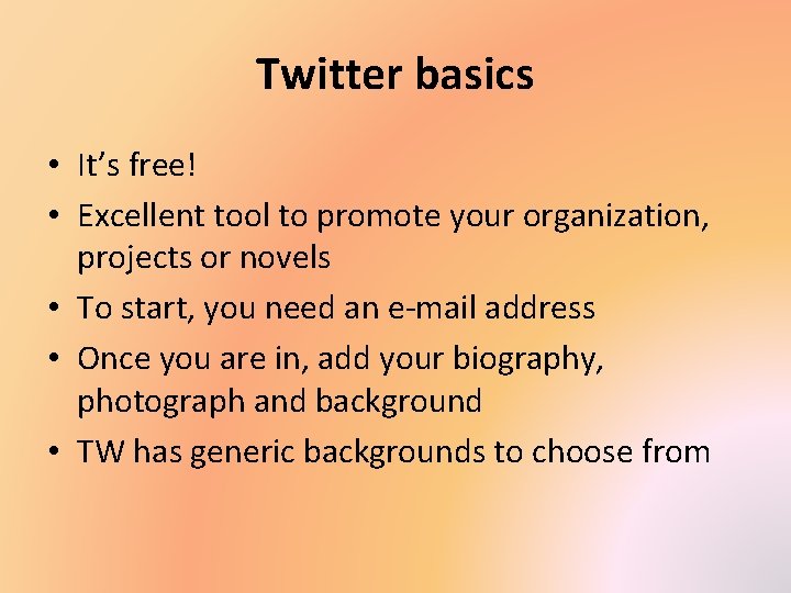 Twitter basics • It’s free! • Excellent tool to promote your organization, projects or