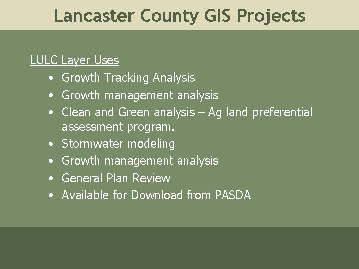 Lancaster County GIS Projects LULC • • Layer Uses Growth Tracking Analysis Growth management