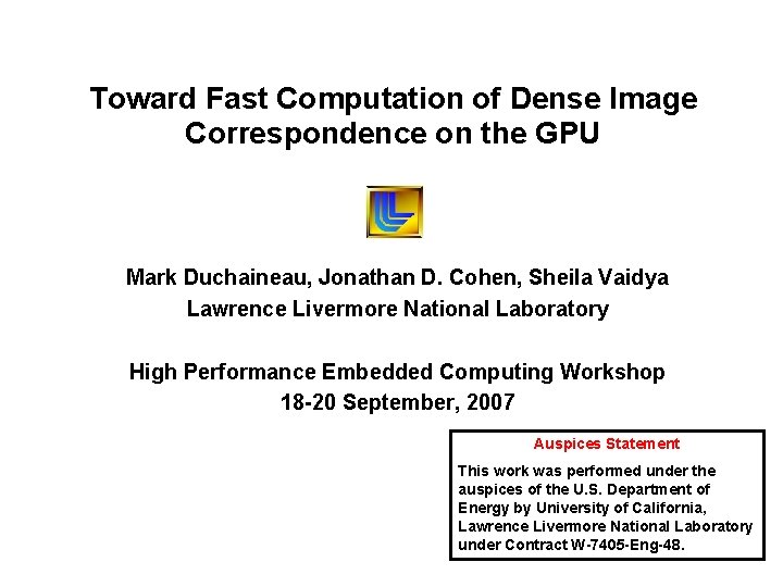 Toward Fast Computation of Dense Image Correspondence on the GPU Mark Duchaineau, Jonathan D. Toward Fast Computation of Dense Image Correspondence on the GPU Mark Duchaineau, Jonathan D.