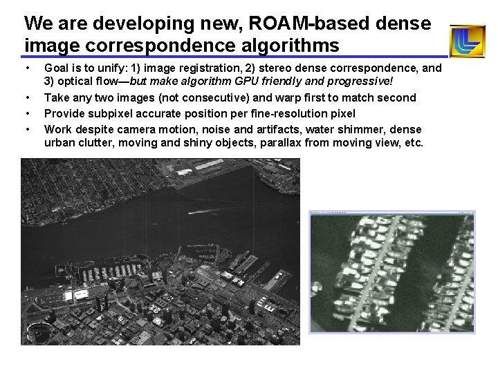 We are developing new, ROAM-based dense image correspondence algorithms • • Goal is to We are developing new, ROAM-based dense image correspondence algorithms • • Goal is to