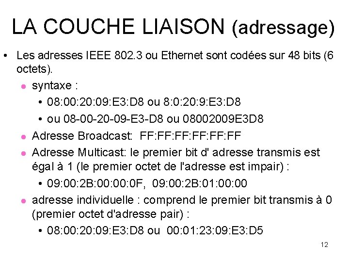 LA COUCHE LIAISON (adressage) • Les adresses IEEE 802. 3 ou Ethernet sont codées