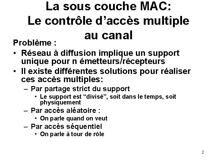 La sous couche MAC: Le contrôle d’accès multiple au canal Problème : • Réseau