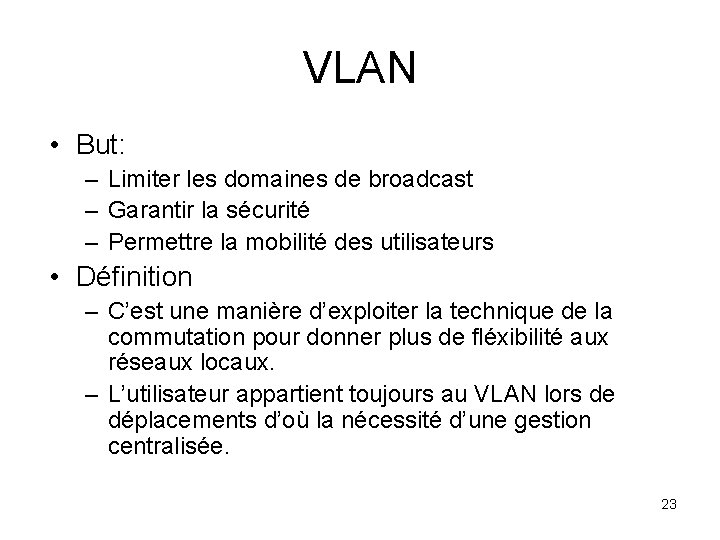 VLAN • But: – Limiter les domaines de broadcast – Garantir la sécurité –