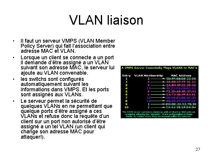 VLAN liaison • • Il faut un serveur VMPS (VLAN Member Policy Server) qui