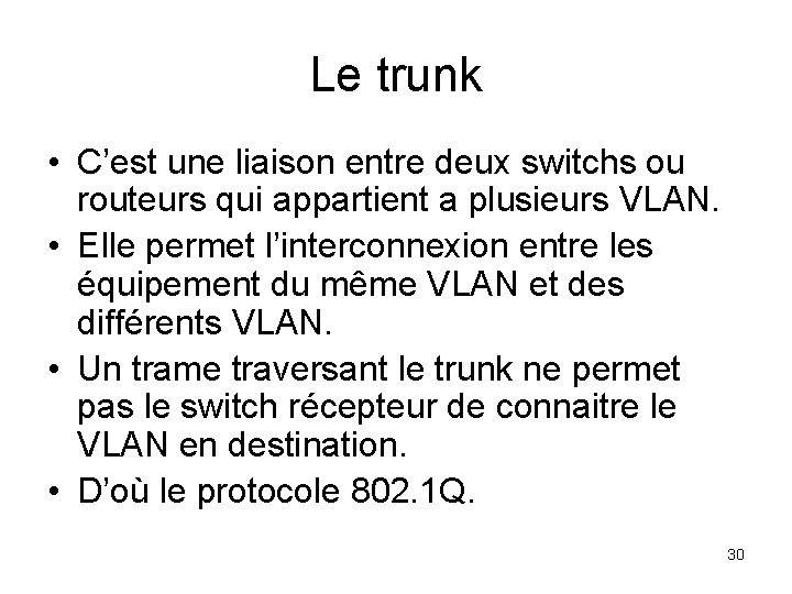 Le trunk • C’est une liaison entre deux switchs ou routeurs qui appartient a