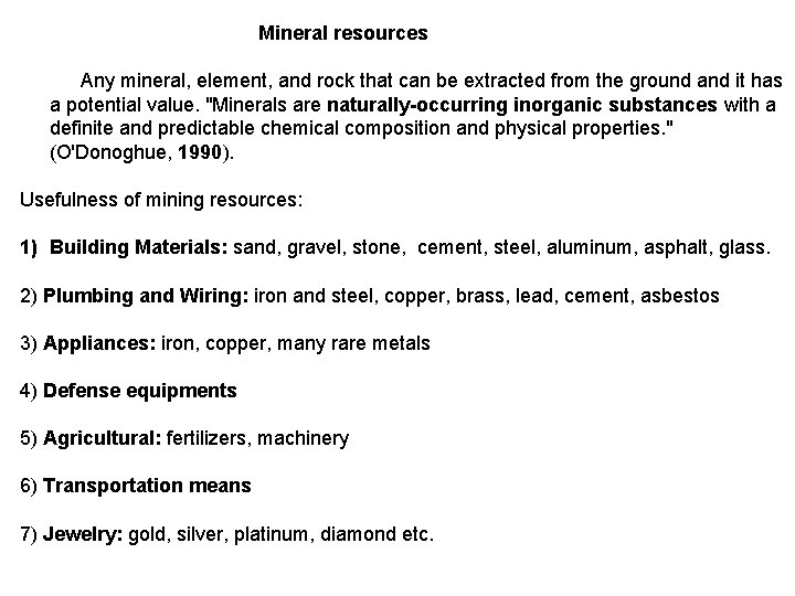 Mineral resources Any mineral, element, and rock that can be extracted from the ground