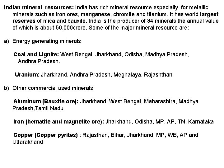 Indian mineral resources: India has rich mineral resource especially for metallic minerals such as
