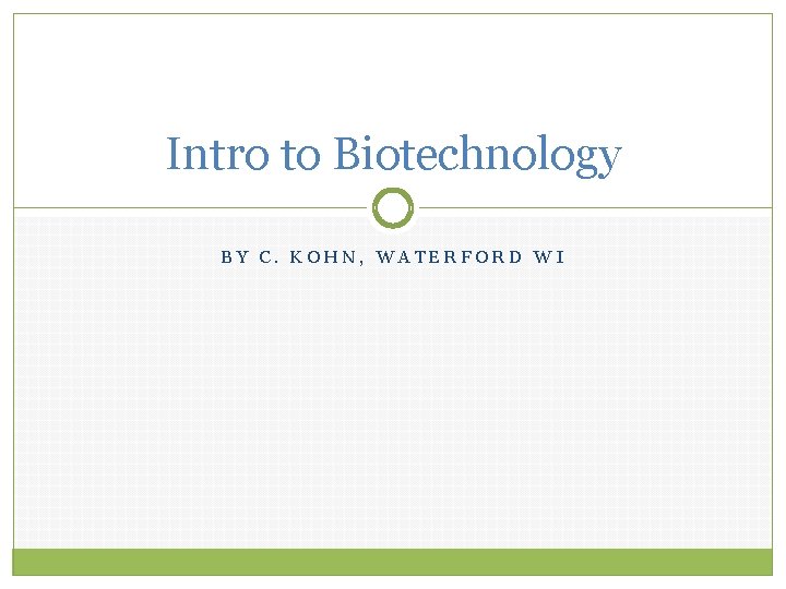 Intro to Biotechnology BY C. KOHN, WATERFORD WI 