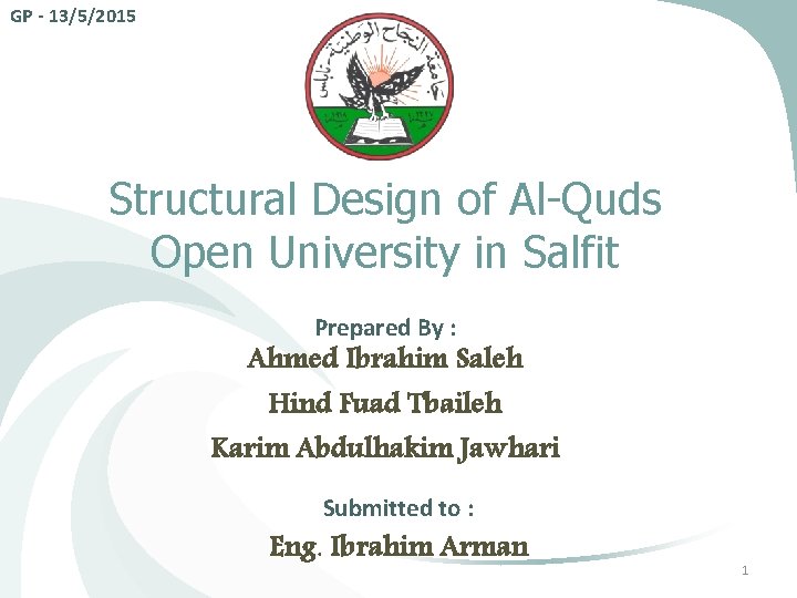 GP - 13/5/2015 Structural Design of Al-Quds Open University in Salfit Prepared By : GP - 13/5/2015 Structural Design of Al-Quds Open University in Salfit Prepared By :