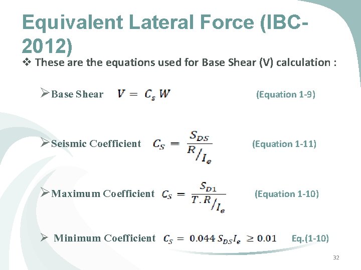 Equivalent Lateral Force (IBC 2012) v These are the equations used for Base Shear Equivalent Lateral Force (IBC 2012) v These are the equations used for Base Shear