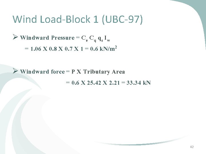 Wind Load-Block 1 (UBC-97) Ø Windward Pressure = Ce Cq qs Iw = 1. Wind Load-Block 1 (UBC-97) Ø Windward Pressure = Ce Cq qs Iw = 1.