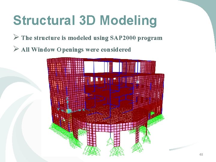 Structural 3 D Modeling Ø The structure is modeled using SAP 2000 program Ø Structural 3 D Modeling Ø The structure is modeled using SAP 2000 program Ø