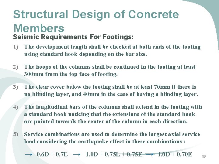 Structural Design of Concrete Members Seismic Requirements For Footings: 1) The development length shall Structural Design of Concrete Members Seismic Requirements For Footings: 1) The development length shall
