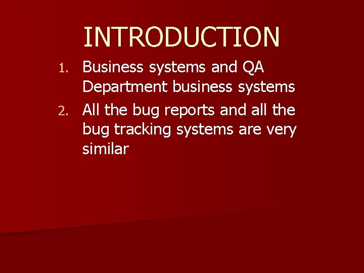 INTRODUCTION Business systems and QA Department business systems 2. All the bug reports and