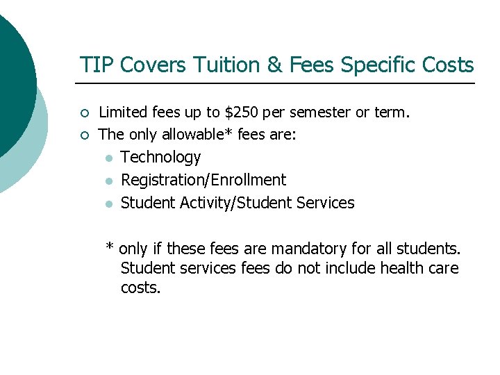 TIP Covers Tuition & Fees Specific Costs ¡ ¡ Limited fees up to $250