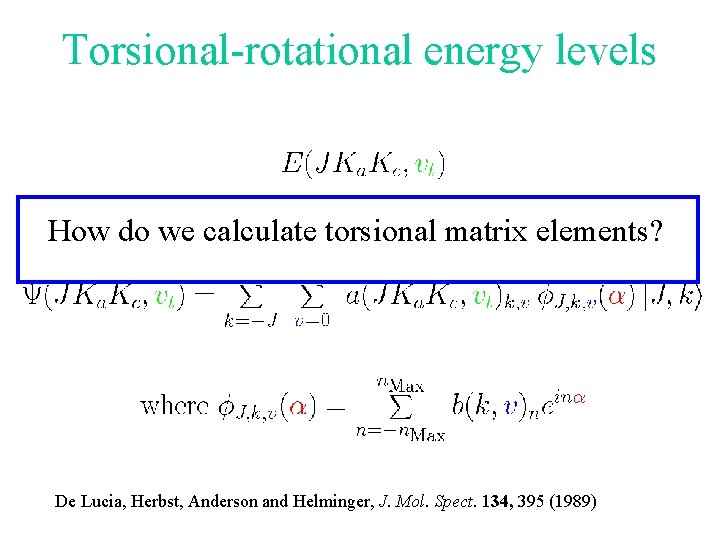 Torsional-rotational energy levels How do we calculate torsional matrix elements? De Lucia, Herbst, Anderson