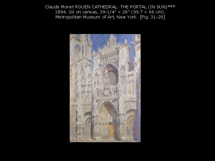 Claude Monet ROUEN CATHEDRAL: THE PORTAL (IN SUN)*** 1894. Oil on canvas, 39 -1/4"