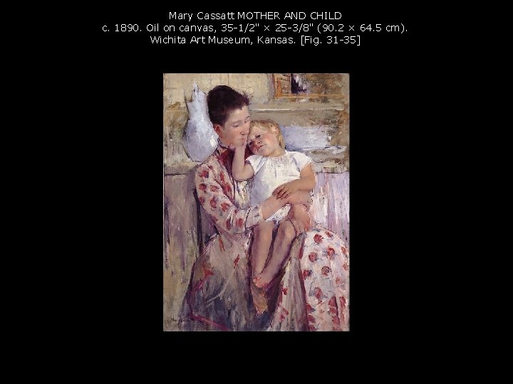 Mary Cassatt MOTHER AND CHILD c. 1890. Oil on canvas, 35 -1/2" × 25