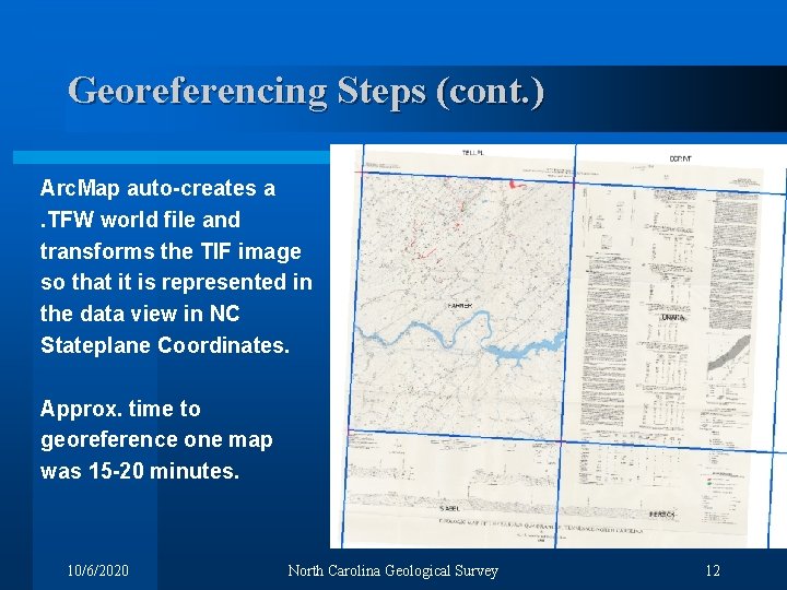 Georeferencing Steps (cont. ) Arc. Map auto-creates a. TFW world file and transforms the