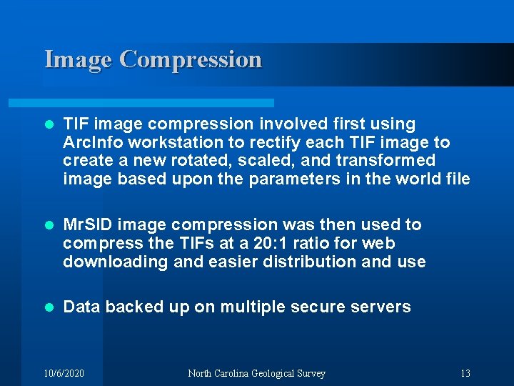 Image Compression l TIF image compression involved first using Arc. Info workstation to rectify