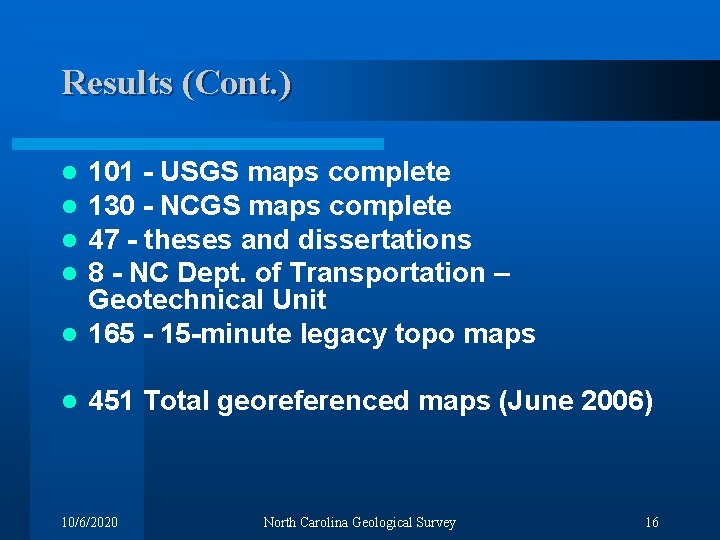 Results (Cont. ) 101 - USGS maps complete 130 - NCGS maps complete 47