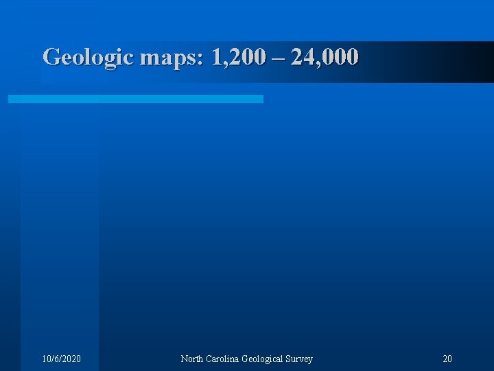 Geologic maps: 1, 200 – 24, 000 10/6/2020 North Carolina Geological Survey 20 