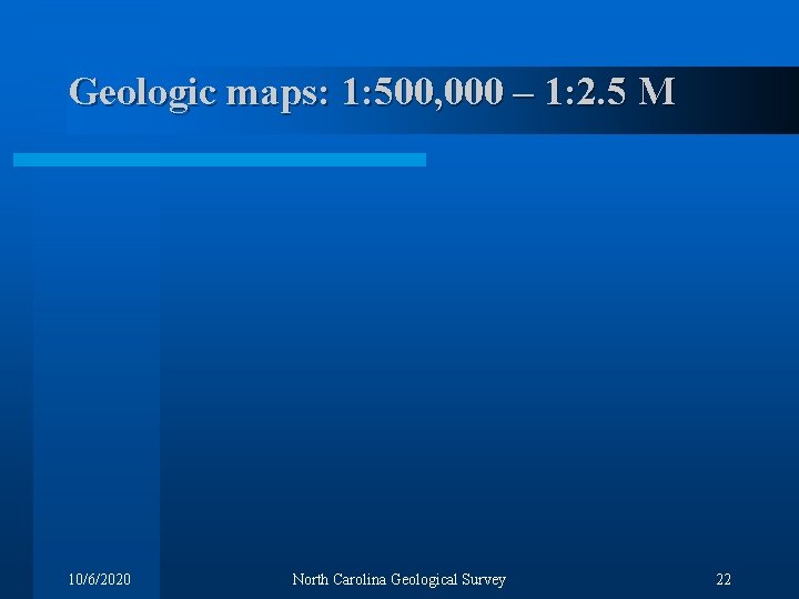 Geologic maps: 1: 500, 000 – 1: 2. 5 M 10/6/2020 North Carolina Geological