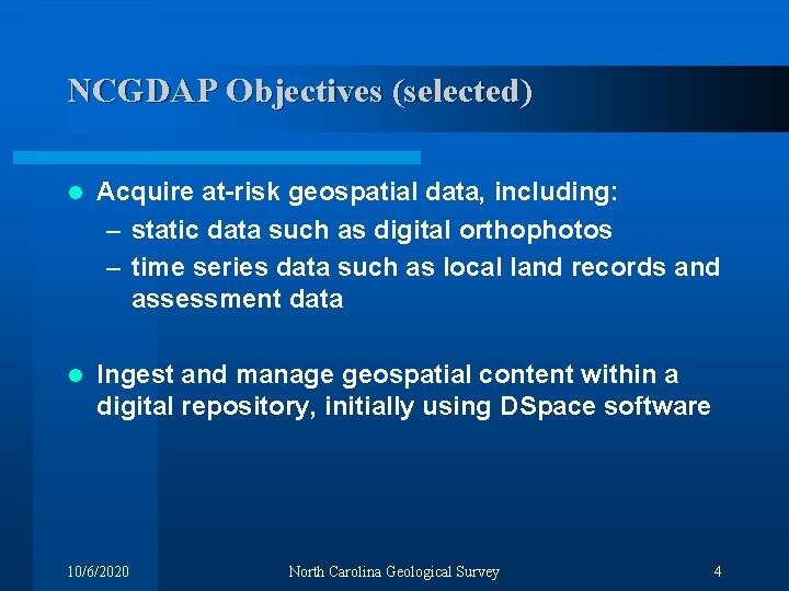 NCGDAP Objectives (selected) l Acquire at-risk geospatial data, including: – static data such as