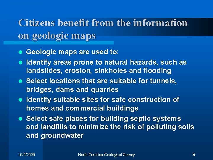 Citizens benefit from the information on geologic maps l l l Geologic maps are