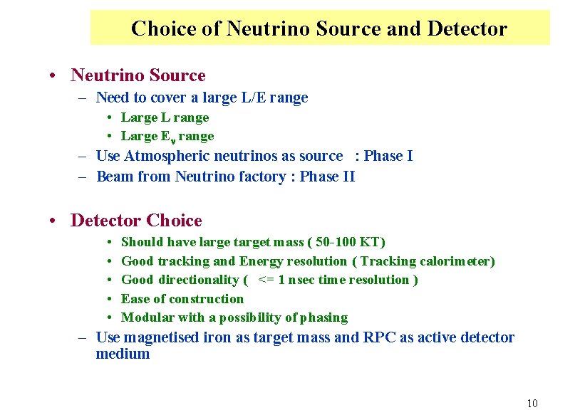 Choice of Neutrino Source and Detector • Neutrino Source – Need to cover a