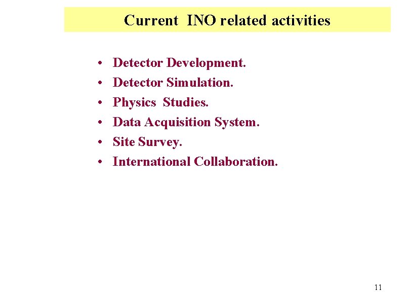 Current INO related activities • • • Detector Development. Detector Simulation. Physics Studies. Data