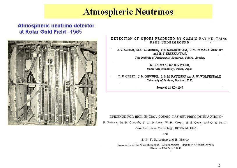 Atmospheric Neutrinos Atmospheric neutrino detector at Kolar Gold Field – 1965 2 