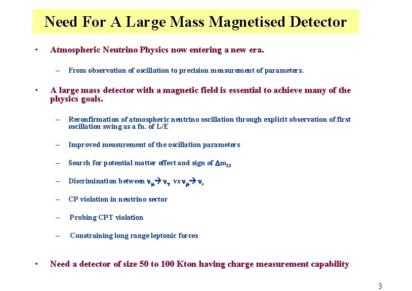 Need For A Large Mass Magnetised Detector • Atmospheric Neutrino Physics now entering a