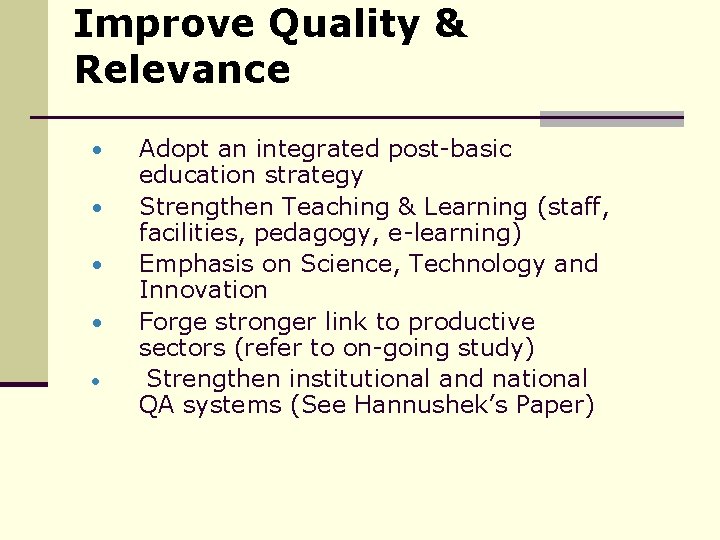 Improve Quality & Relevance • • • Adopt an integrated post-basic education strategy Strengthen