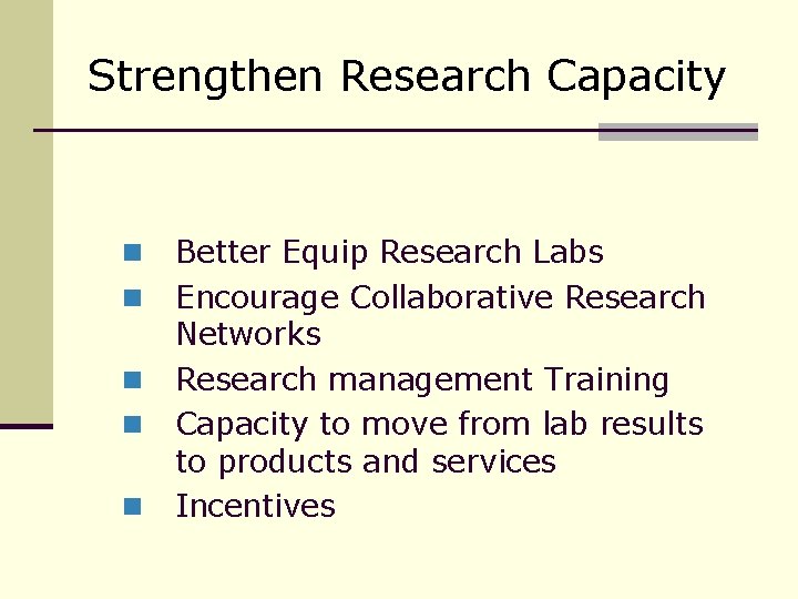 Strengthen Research Capacity n n n Better Equip Research Labs Encourage Collaborative Research Networks