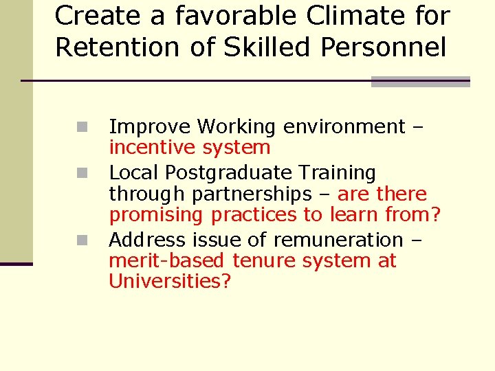 Create a favorable Climate for Retention of Skilled Personnel n n n Improve Working