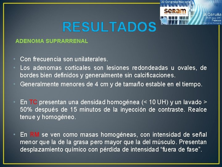 RESULTADOS ADENOMA SUPRARRENAL • Con frecuencia son unilaterales. • Los adenomas corticales son lesiones